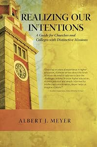 Realizing Our Intentions: A Guide for Churches and Colleges with Distinctive Missions by Albert J. Meyer