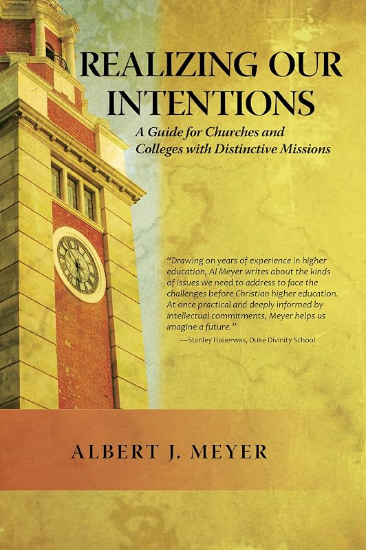 Realizing Our Intentions: A Guide for Churches and Colleges with Distinctive Missions by Albert J. Meyer