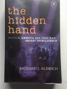 The Hidden Hand: Britain, America, and Cold War Secret Intelligence by Richard J. Aldrich