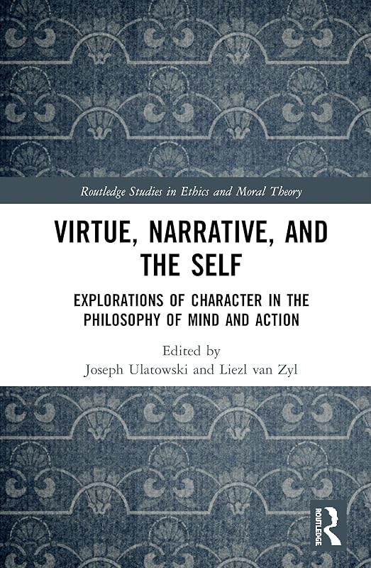 Virtue, Narrative, and Self (Routledge Studies in Ethics and Moral Theory) by Joseph Ulatowski