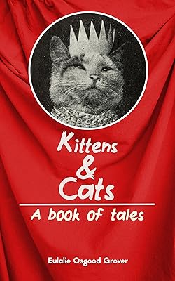 Kittens and Cats: A Book of Tales (Illustrated): A Victorian Children's Picture Book
