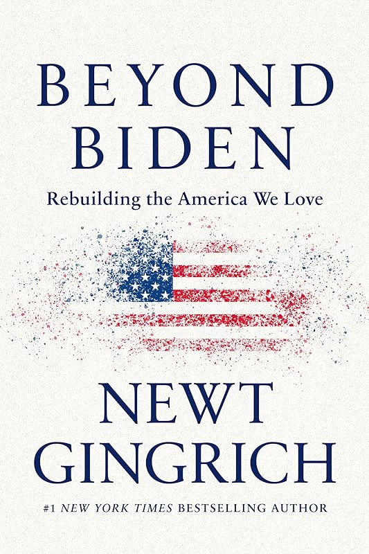Beyond Biden: Rebuilding the America We Love by Newt Gingrich