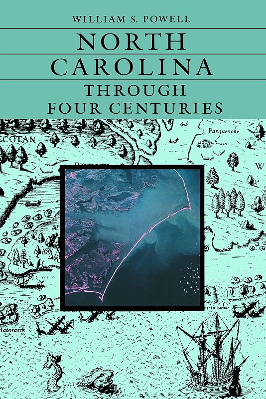 North Carolina Through Four Centuries by William S. Powell