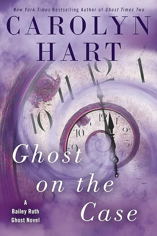 Ghost on the Case (A Bailey Ruth Ghost Novel Book 8) by Carolyn Hart
