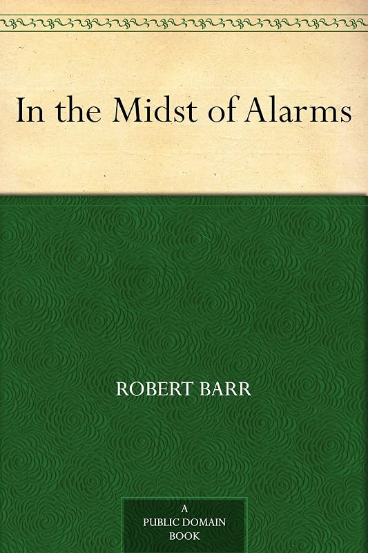 In the Midst of Alarms by Robert Barr