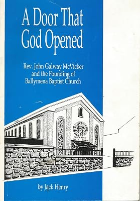 Door That God Opened: Reverend John Galway McVicker and the Founding of Ballymena Baptist Church