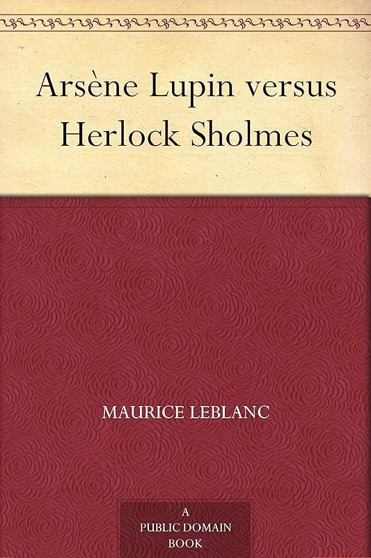 Arsène Lupin versus Herlock Sholmes by Maurice Leblanc