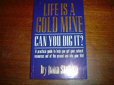 Life Is A Goldmine Can You Dig It?