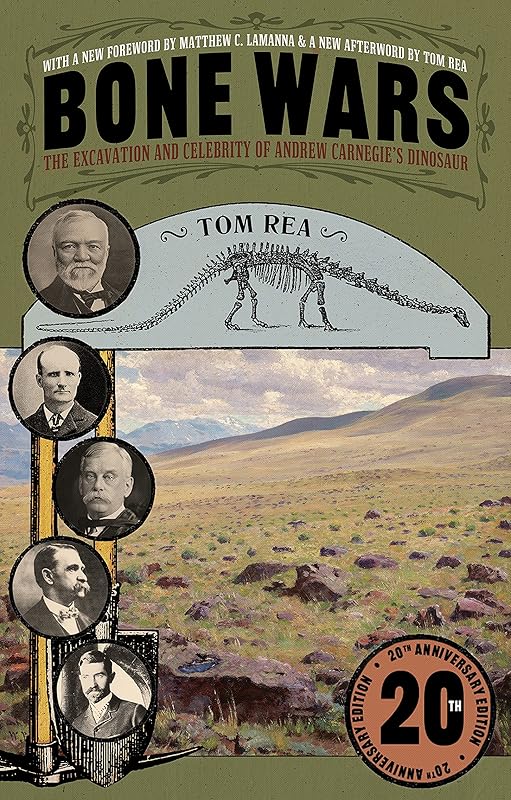 Bone Wars: The Excavation and Celebrity of Andrew Carnegie's Dinosaur, Twentieth Anniversary Edition by Tom Rea