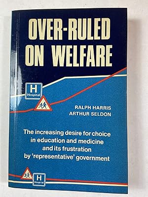 Over-Ruled on Welfare: The Increasing Desire for Choice in Education and Medicine and Its Frustration by Representative Government : A 15-Year Invest