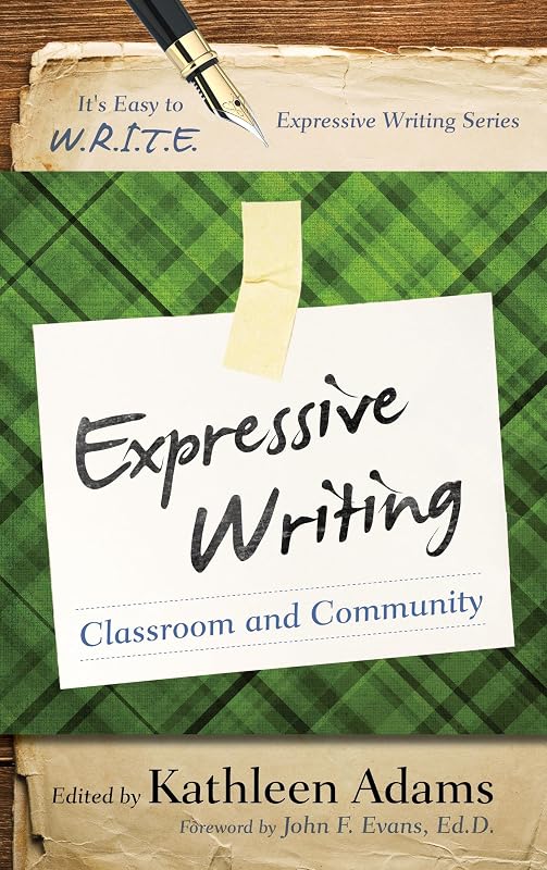 Expressive Writing: Classroom and Community (It's Easy to W.R.I.T.E. Expressive Writing) by Kathleen Adams