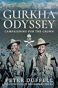 Gurkha Odyssey: Campaigning for the Crown by Peter Duffell