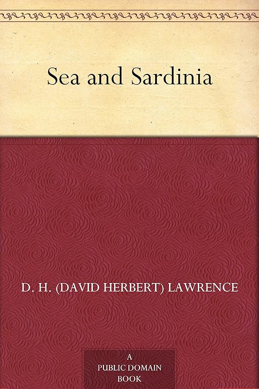 Sea and Sardinia by D. H. (David Herbert) Lawrence
