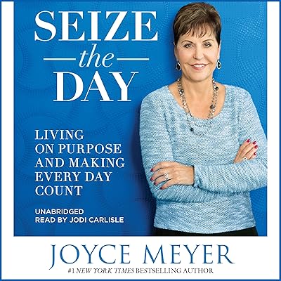 Seize the Day: Living on Purpose and Making Every Day Count