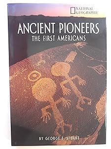 Ancient Pioneers: The First Americans by George E. Stuart