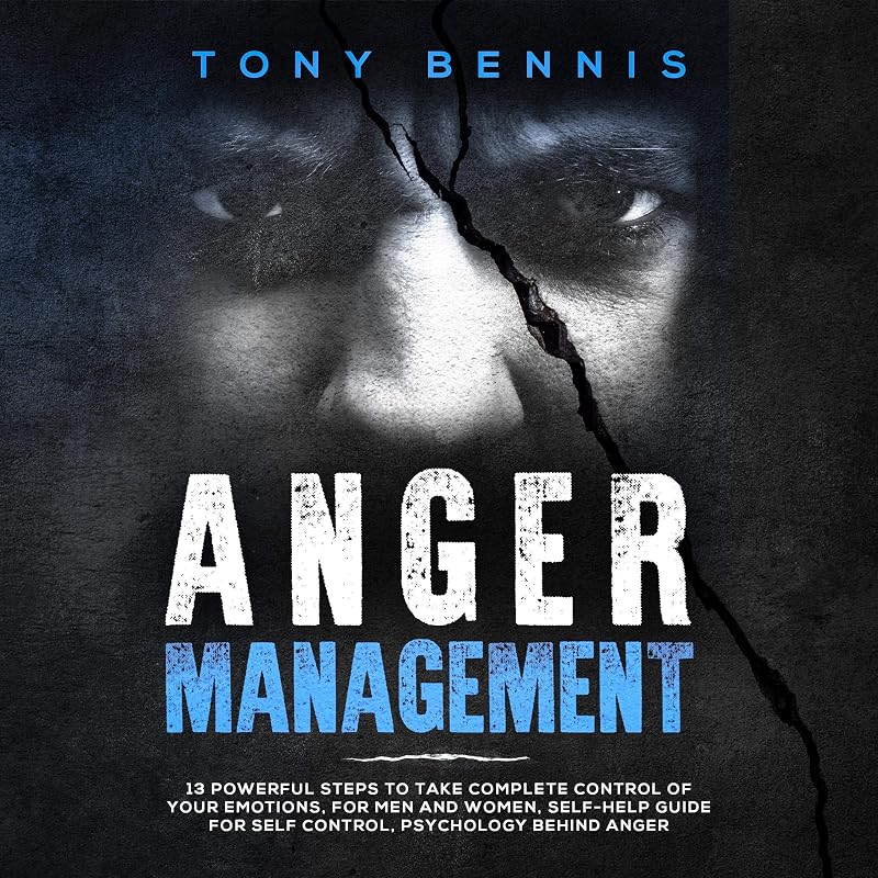 Anger Management: 13 Powerful Steps to Take Complete Control of Your Emotions, for Men and Women, Self-Help Guide for Self Control, Psychology Behind Anger: Assertiveness, Book 2 by Tony Bennis