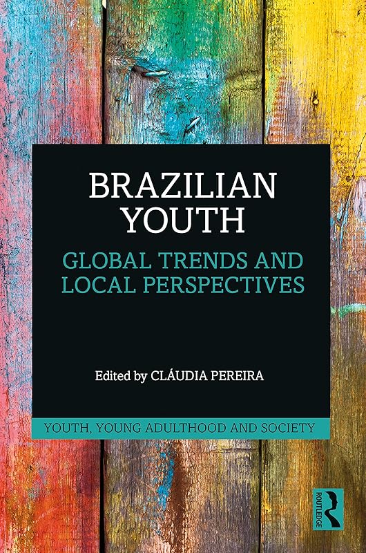 Brazilian Youth: Global Trends and Local Perspectives (Youth, Young Adulthood and Society) by Cláudia Pereira