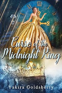 Curse of the Midnight King: (A Retelling of the Twelve Dancing Princess and Cinderella) by Yakira Goldsberry