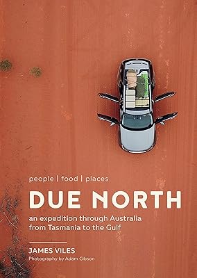 Due North: An expedition through Australia from Tasmania to the Gulf