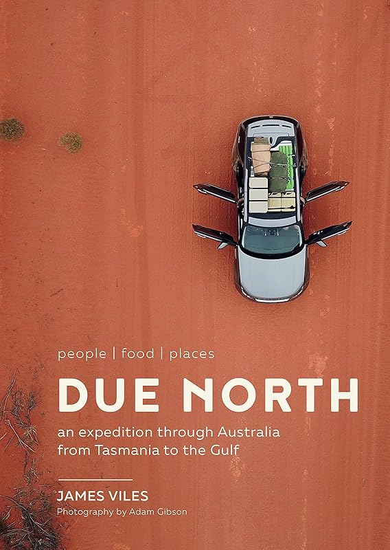 Due North: An expedition through Australia from Tasmania to the Gulf by James Viles