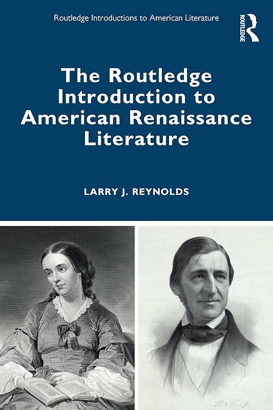 The Routledge Introduction to American Renaissance Literature (Routledge Introductions to American Literature) by Larry J. Reynolds