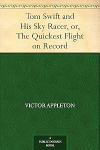 Tom Swift and His Sky Racer, or, the Quickest Flight on Record