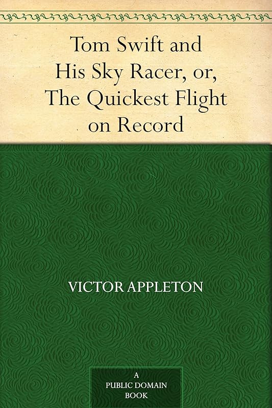 Tom Swift and His Sky Racer, or, the Quickest Flight on Record by Victor Appleton