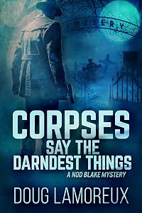 Corpses Say The Darndest Things (Nod Blake Mysteries Book 1) by Doug Lamoreux