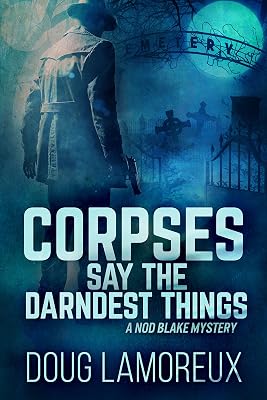 Corpses Say The Darndest Things (Nod Blake Mysteries Book 1)