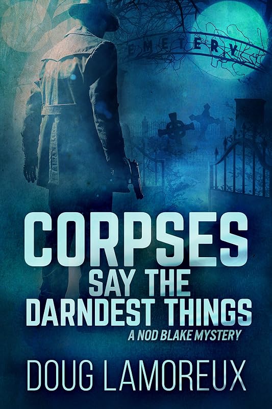Corpses Say The Darndest Things (Nod Blake Mysteries Book 1) by Doug Lamoreux