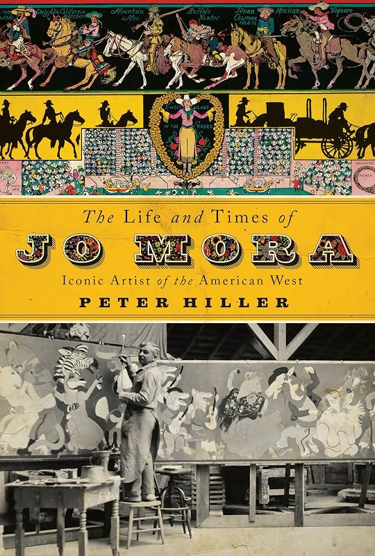 The Life and Times of Jo Mora: Iconic Artist of the American West by Peter Hiller