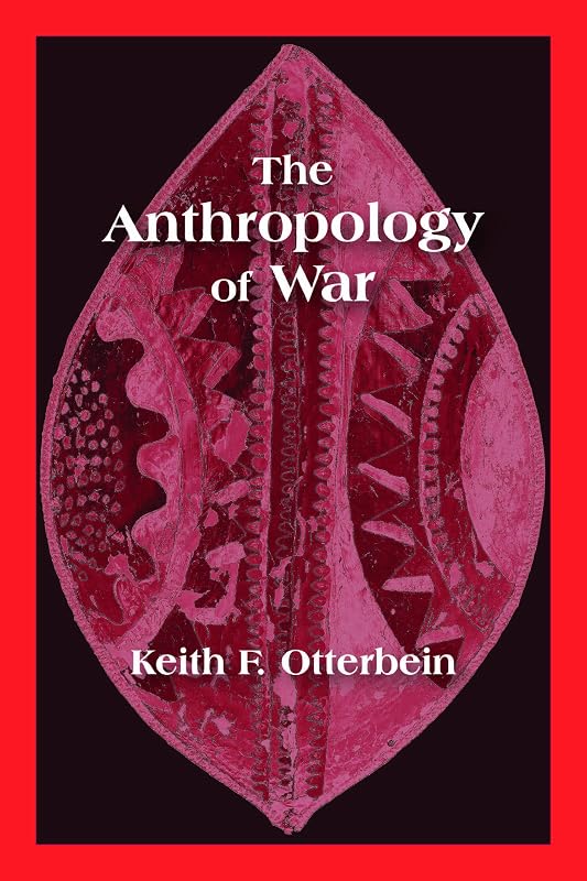 The Anthropology of War by Keith F. Otterbein