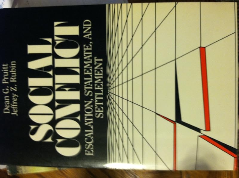Social Conflict: Escalation, Stalemate, and Settlement by Dean G. Pruitt