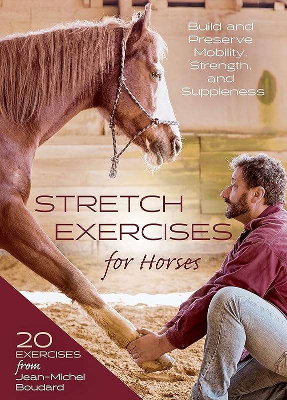 Stretch Exercises for Horses: Build and Preserve Mobility, Strength and Suppleness by Jean-Michel Boudard