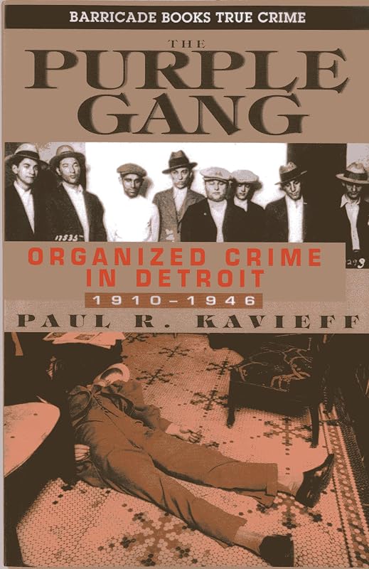 The Purple Gang: Organized Crime in Detroit 1910-1945 by Paul R. Kavieff