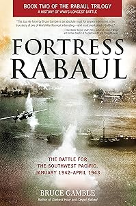 Fortress Rabaul: The Battle for the Southwest Pacific, January 1942-April 1943 by Bruce Gamble