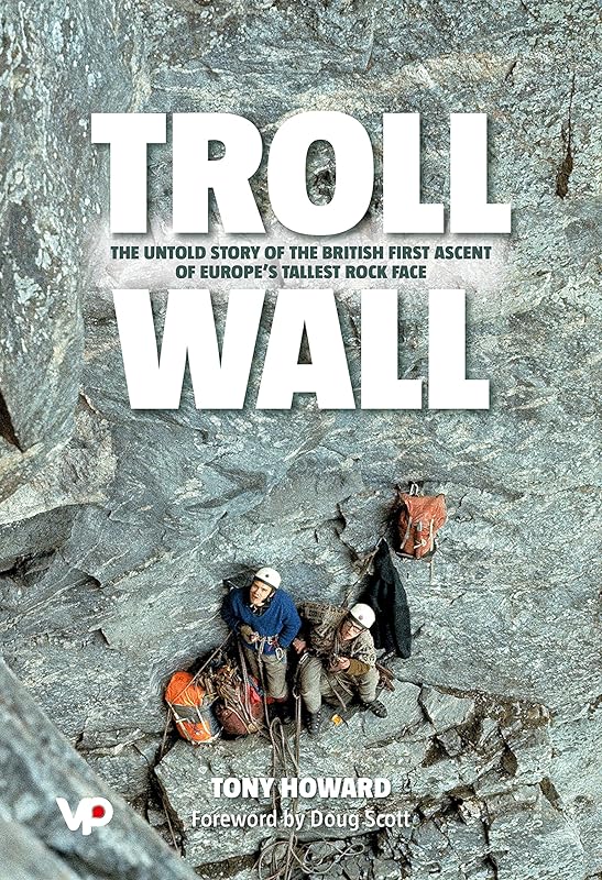 Troll Wall: The untold story of the British first ascent of Europe's tallest rock face by Tony Howard
