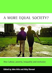 A More Equal Society?: New Labour, Poverty, Inequality and Exclusion (CASE Studies on Poverty, Place and Policy)