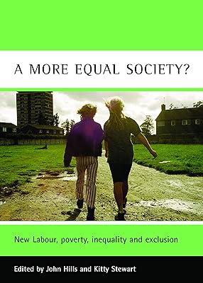 A More Equal Society?: New Labour, Poverty, Inequality and Exclusion (CASE Studies on Poverty, Place and Policy)