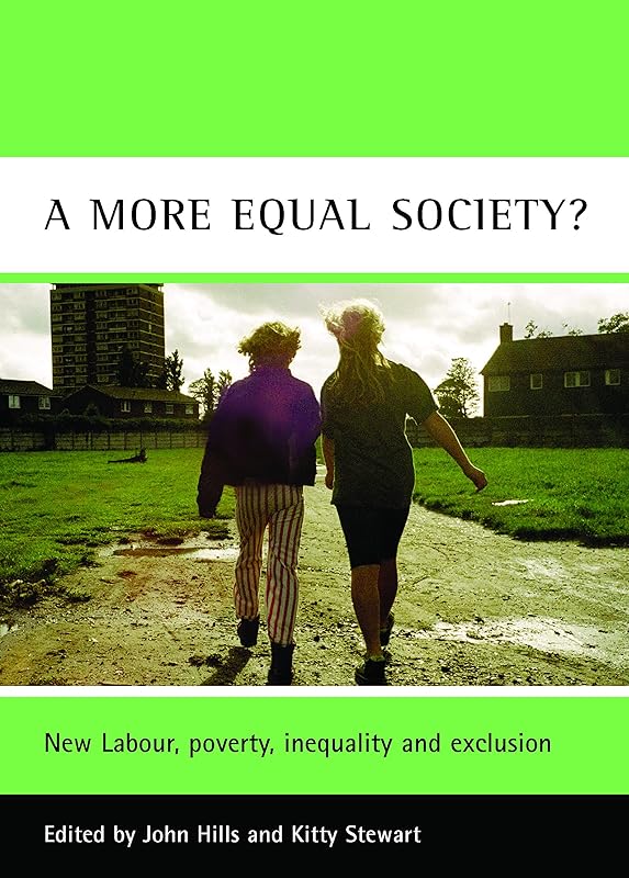 A More Equal Society?: New Labour, Poverty, Inequality and Exclusion (CASE Studies on Poverty, Place and Policy) by John Hills