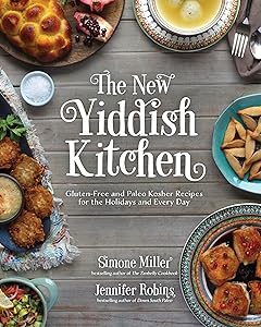 The New Yiddish Kitchen: Gluten-Free and Paleo Kosher Recipes for the Holidays and Every Day by Jennifer Robins