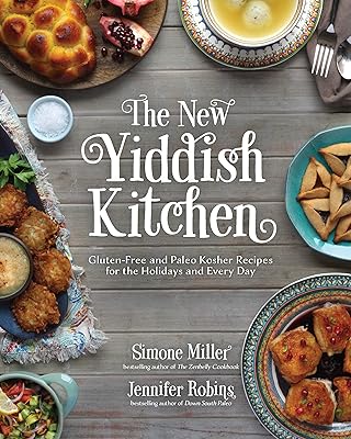 The New Yiddish Kitchen: Gluten-Free and Paleo Kosher Recipes for the Holidays and Every Day