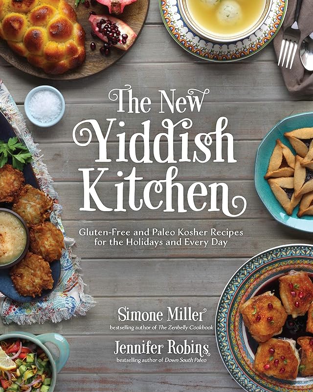 The New Yiddish Kitchen: Gluten-Free and Paleo Kosher Recipes for the Holidays and Every Day by Jennifer Robins