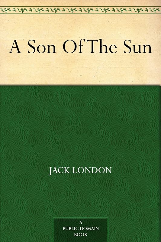 A Son Of The Sun by Jack London