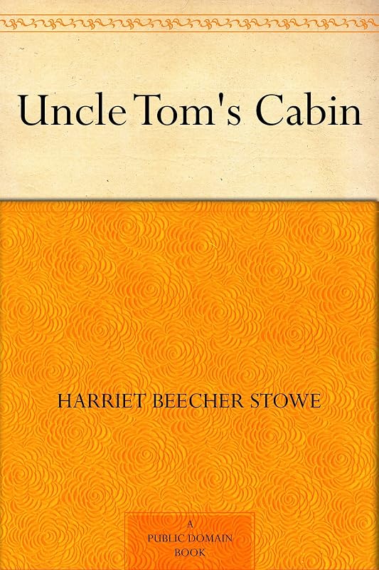 Uncle Tom's Cabin by Harriet Beecher Stowe