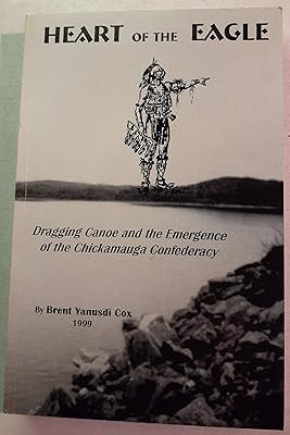 Heart of the Eagle: Dragging Canoe & the Emergence of the Chickamauga Confederacy