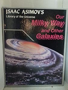 Our Milky Way and Other Galaxies (Isaac Asimov's Library of the Universe)
