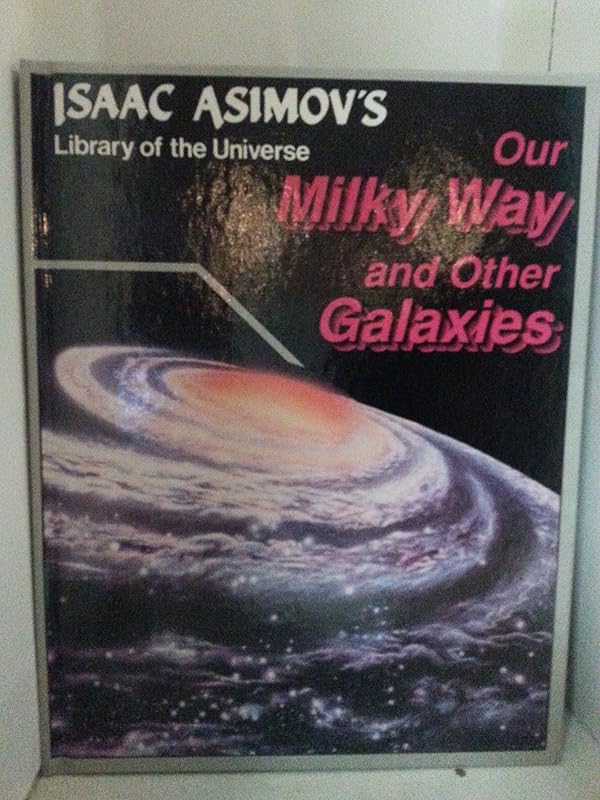 Our Milky Way and Other Galaxies (Isaac Asimov's Library of the Universe) by Isaac Asimov