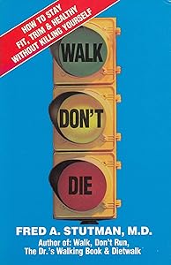 Walk Dont Die: How to Stay Fit, Trim and Healthy Without Killing Yourself by Fred A. Stutman