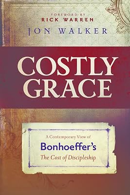 Costly Grace: A Contemporary View of Bonhoeffer's The Cost of Discipleship